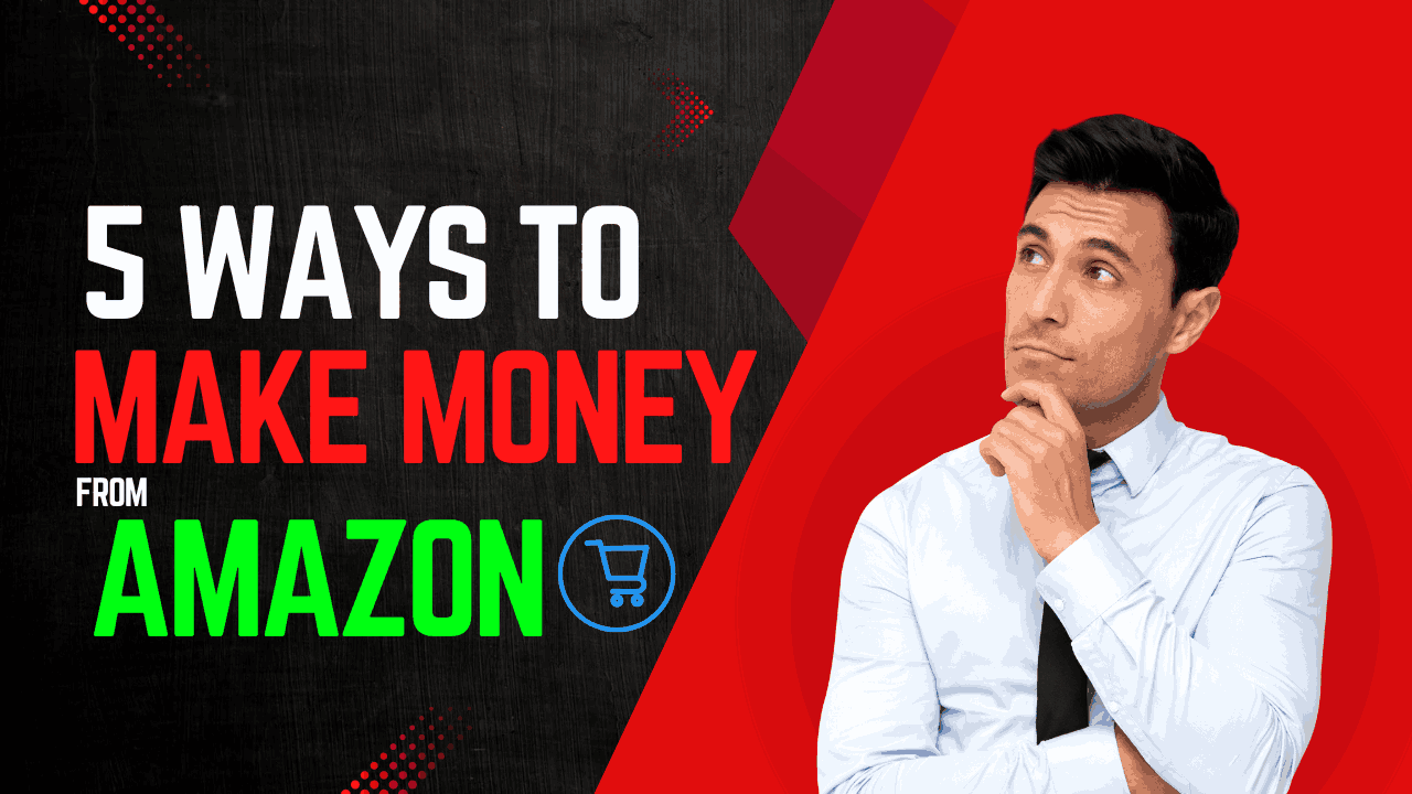 5 Ways to Earn Money from Amazon